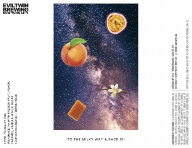 TO THE MILKY WAY & BACK XII - PASSION FRUIT, PEACH, CARAMEL, VANILLA 7.0%, Evil Twin Brewing, United States
