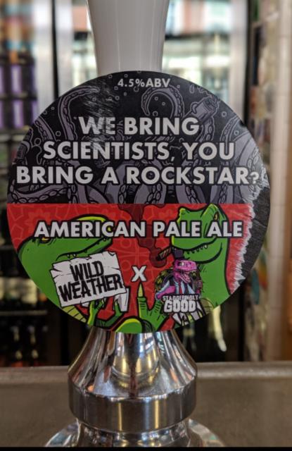 We Bring Scientists, You Bring A Rockstar? 4.5%, Wild Weather Ales, England