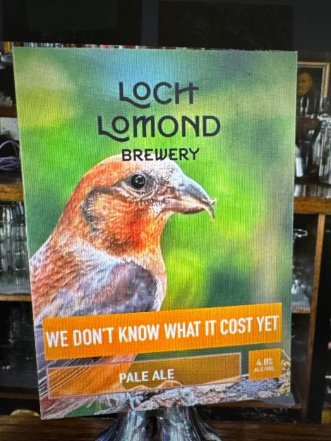 We Don't Know What It Cost Yet 4.0%, Loch Lomond Brewery, Scotland