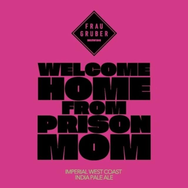Welcome Home From Prison Mom 8.6%, FrauGruber Brewing, Germany