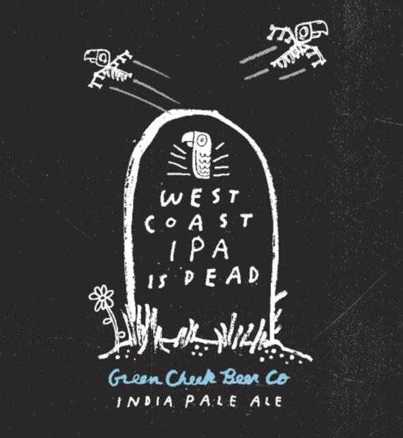 West Coast IPA Is Dead 7.2%, Green Cheek Beer Co., United States