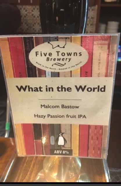 What In The World 8.0%, Five Towns Brewery, England