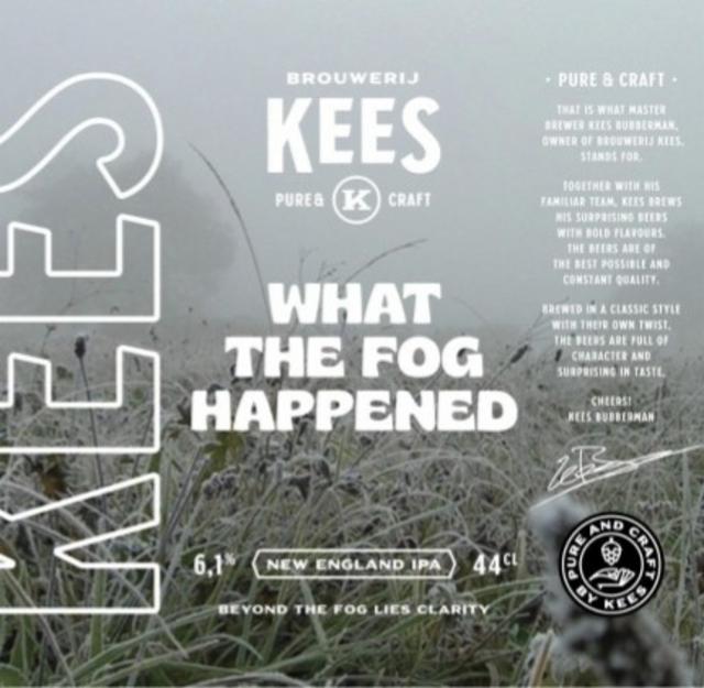 What The Fog Happened 6.1%, Brouwerij Kees, Netherlands