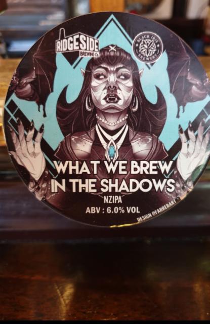 What We Brew In The Shadows 6.0%, Ridgeside Brewery, England