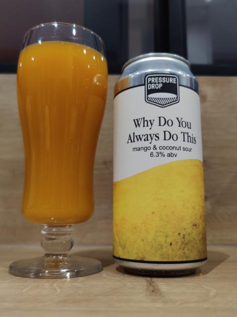 why do you always do this 6.3%, Pressure Drop Brewing (UK), England