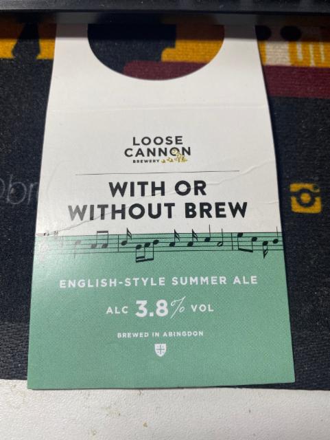 With or Without Brew 3.8%, Loose Cannon Brewery, England