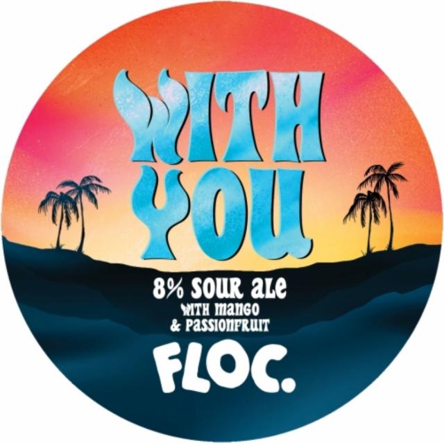 With You 8.0%, Floc. Brewing, England