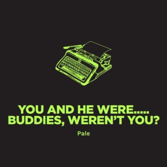 You And He Were... Buddies, Weren't You? 4.8%, Pomona Island Brew Co, England