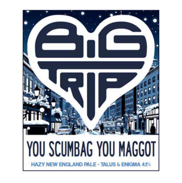You Scumbag You Maggot 4.1%, Big Trip, England