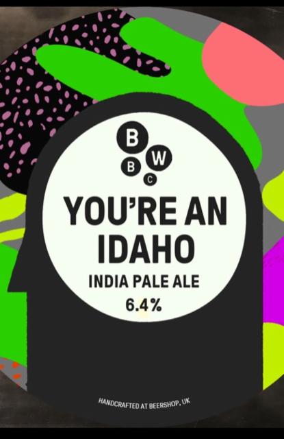 You're An Idaho 6.4%, Bubble Works Brew Co, England